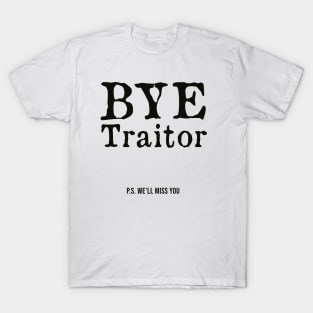 Bye Traitor Ps We'll Miss You T-Shirt